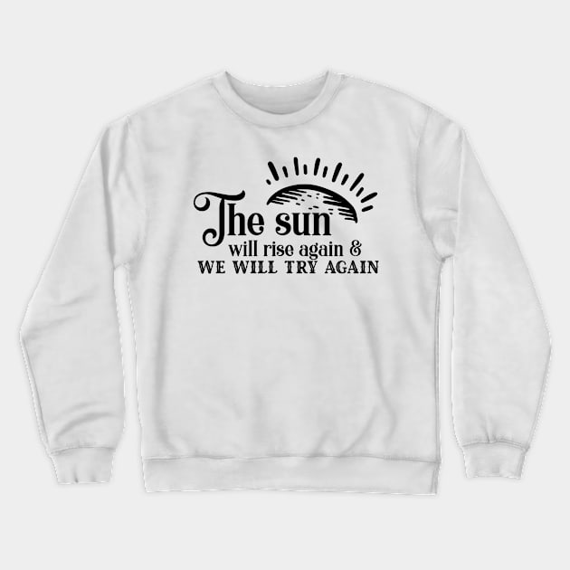 'The Sun Will Rise Again and We Will Try Again' Cancer Shirt Crewneck Sweatshirt by ourwackyhome